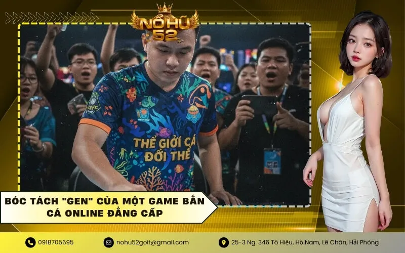 Bóc Tách Gen Của Một Game Bắn Cá Online Đẳng Cấp