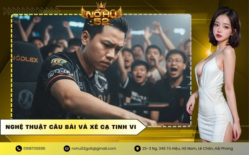 Nghệ Thuật Câu Bài và Xé Cạ Tinh Vi