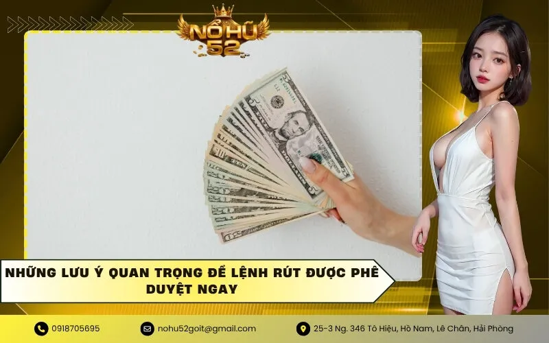 Những lưu ý quan trọng để lệnh rút được phê duyệt ngay