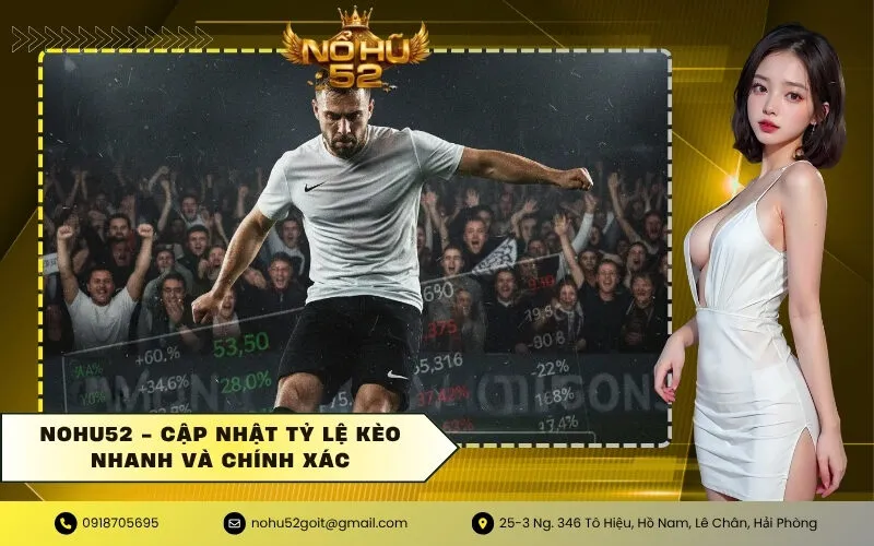 NOHU52 - Cập Nhật Tỷ Lệ Kèo Nhanh và Chính Xác