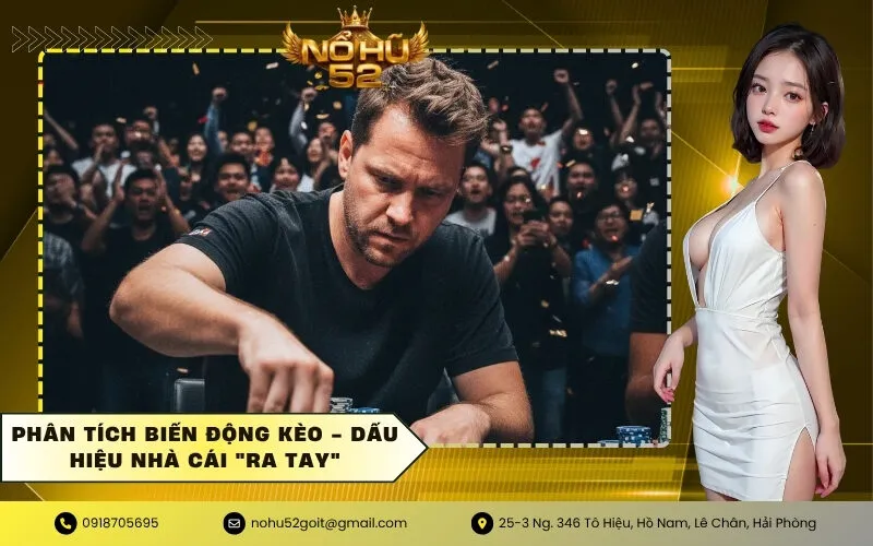 Phân Tích Biến Động Kèo - Dấu Hiệu Nhà Cái Ra Tay