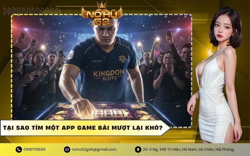 Tại sao tìm một App game bài mượt lại khó