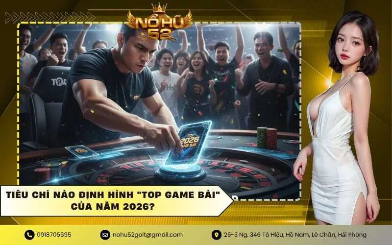 Tiêu Chí Nào Định Hình Top Game Bài Của Năm 2026