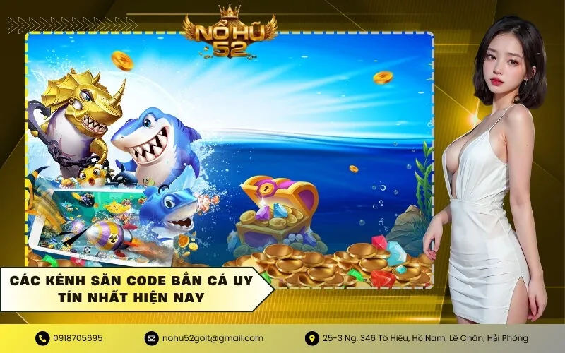 Các Kênh Săn Code Bắn Cá Uy Tín Nhất Hiện Nay