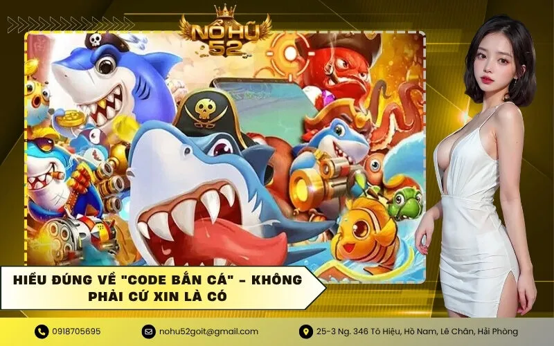 Hiểu Đúng Về Code Bắn Cá - Không Phải Cứ Xin Là Có