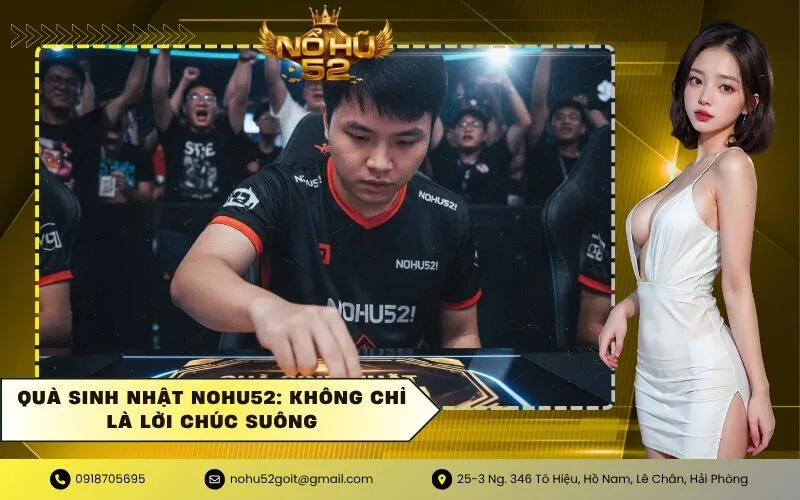 Quà Sinh Nhật NOHU52 Không Chỉ Là Lời Chúc Suông