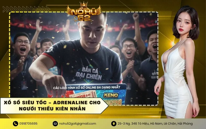 Xổ số siêu tốc - Adrenaline cho người thiếu kiên nhẫn