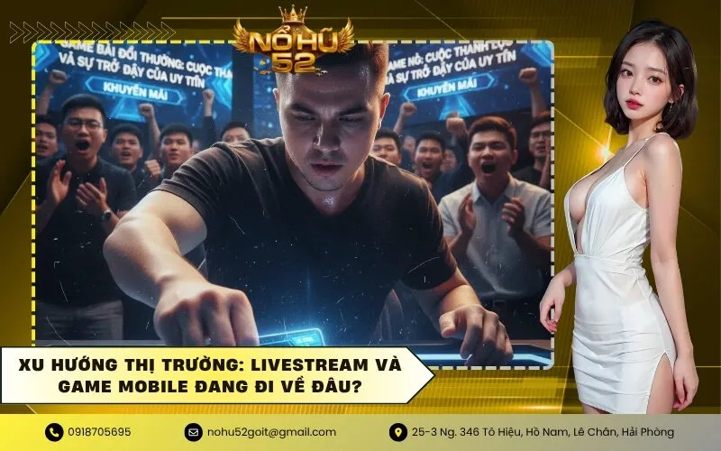 Xu Hướng Thị Trường Livestream và Game Mobile Đang Đi Về Đâu